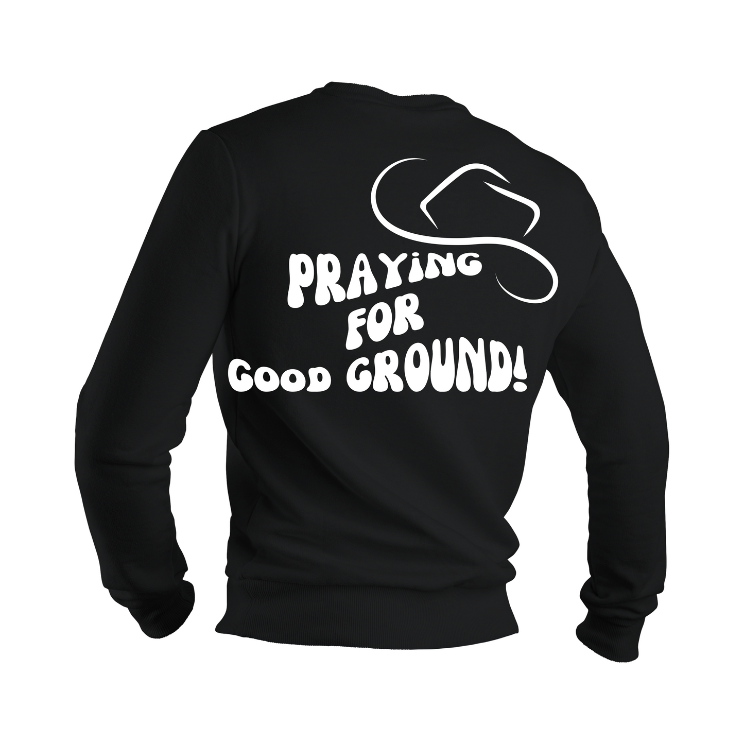 Praying for Good Ground Sweatshirt